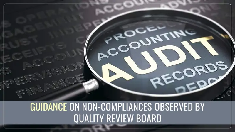 ICAI issued Guidance on Non-Compliances Observed by Quality Review Board during Quality Reviews