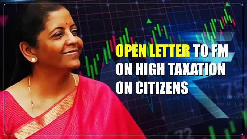 Open Letter to FM Nirmala Sitharaman regarding Concerns over High Taxation on Citizens