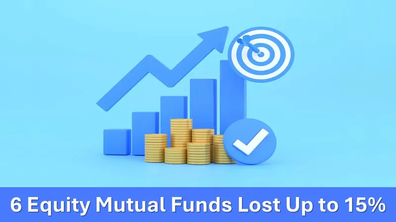 6 Equity Mutual Funds Lost Up to 15% Since the Last Budget