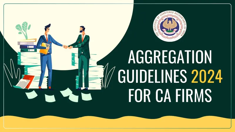 ICAI releases Aggregation Guidelines 2024 for CA Firms to improve Professional Excellence