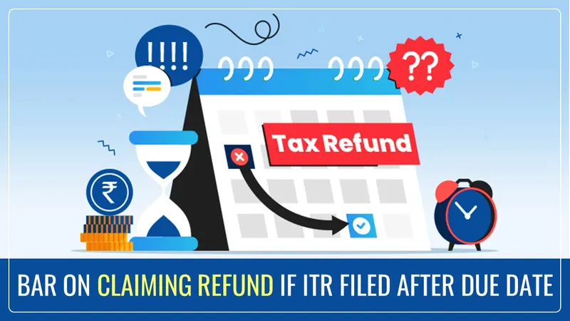 Income Tax Bill proposes Bar on Claiming Refund if ITR filed after Due Date