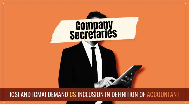 ICSI and ICMAI seek inclusion of Company Secretaries in Accountant Definition