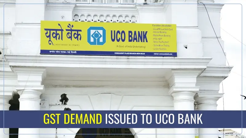 UCO Bank receives GST Demand of Rs.2946 Crore on GST Payment and ITC matter