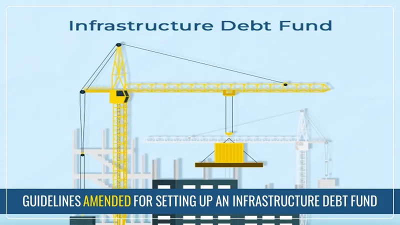 CBDT amends Guidelines for setting up an Infrastructure Debt Fund [Read Notification]