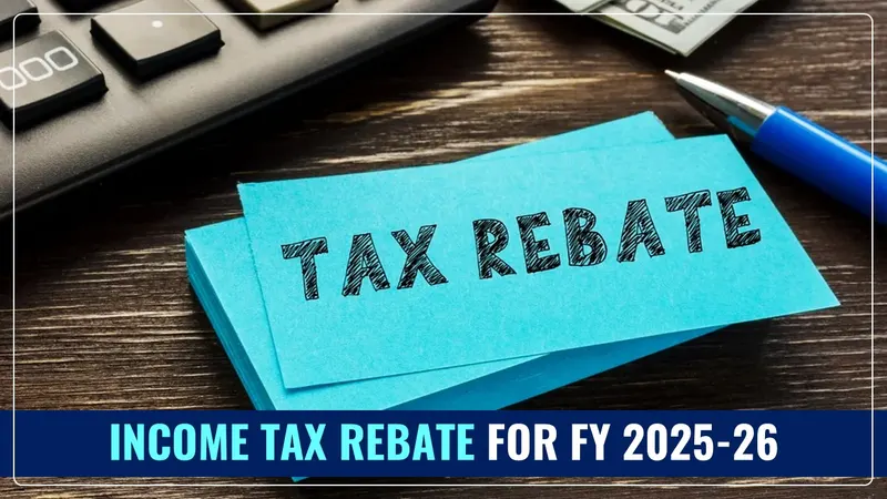 Income Tax Rebate under Old and New Tax Regime for FY 2025-26