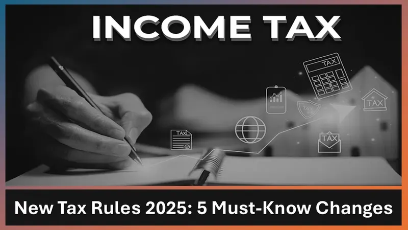Income Tax Bill 2025: 5 Major Changes Every Taxpayer Need to Know