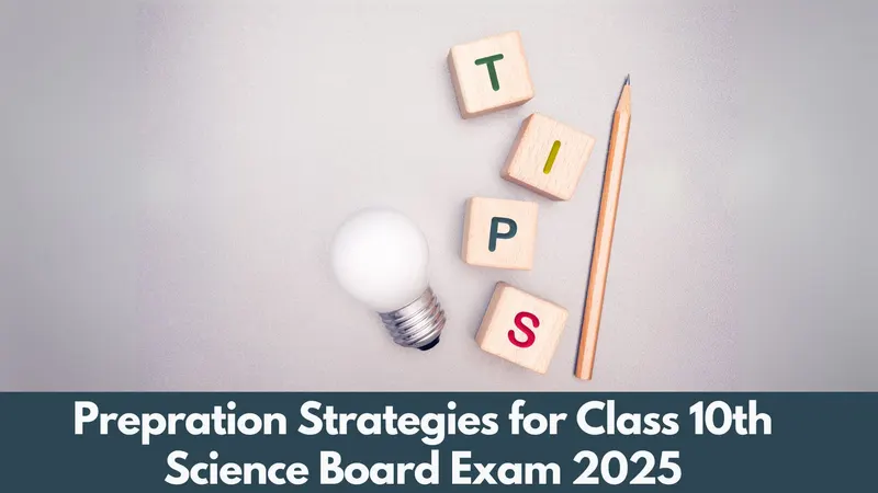 CBSE Class 10th Science Board Exam Preparation Tips 2025