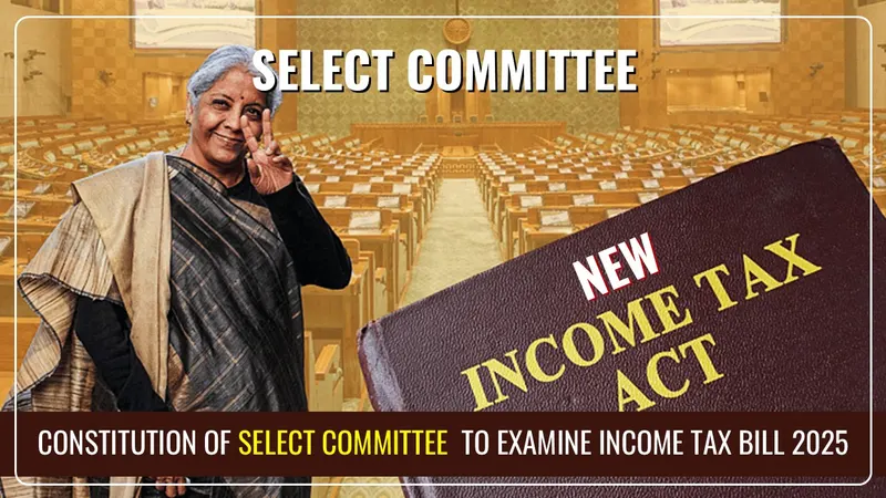 Lok Sabha constituted a Select Committee to examine Income Tax Bill 2025