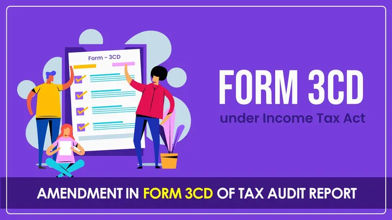 CBDT Amends Form 3CD of Tax Audit Report; Changes effective 1st April 2025