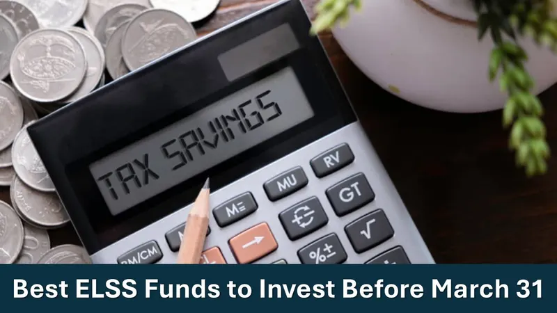 Tax Savings Alert: Best 5 ELSS Mutual Funds to Invest Before March 31, 2025