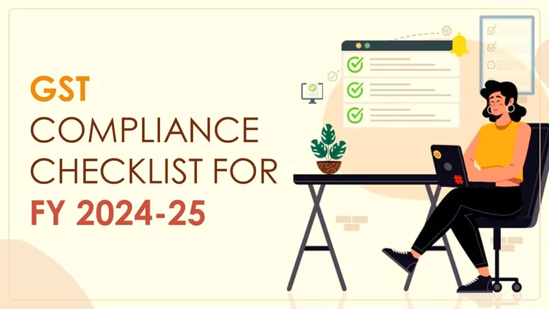 GST Compliance Checklist for FY 2024-25: Important Tasks to be Completed Prior to March 2025
