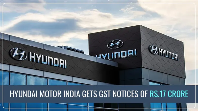 Hyundai Motor India hit with GST Notices of Rs.17 Crore; Shares down 7%