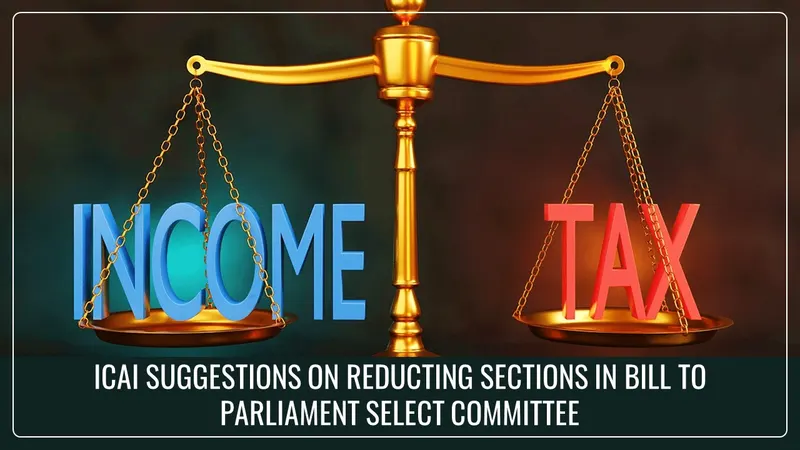 Income Tax Bill 2025: ICAI submits further Suggestions on reducing Sections in Bill to Parliament Select Committee