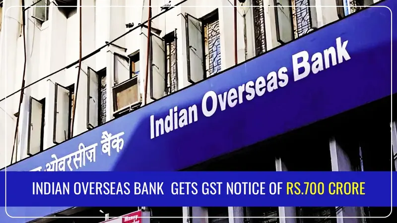 Indian Overseas Bank gets GST Notice of Rs.700 Crore; Shares slip 4%