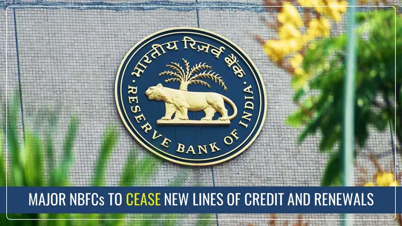 RBI directs Major NBFCs to cease New Lines of Credit and Renewals