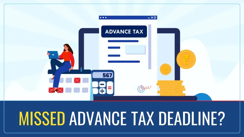 Did you Miss the Advance Tax Deadline? Pay Before 31st March to Avoid Extra Interest