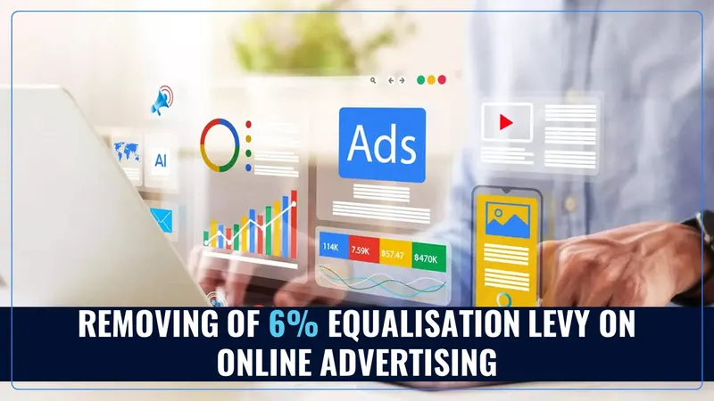 Finance Bill 2025: Government Proposes Elimination of 6% Equalisation Levy on Online Advertising