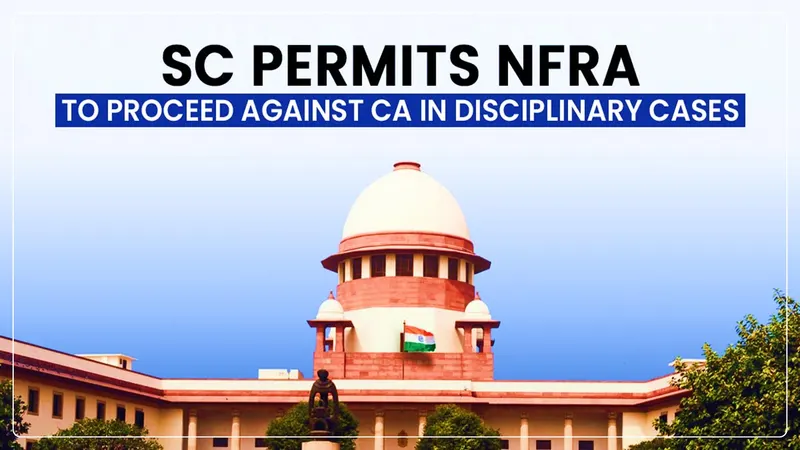 Supreme Court permits NFRA to investigate CAs; but Limits Final Orders
