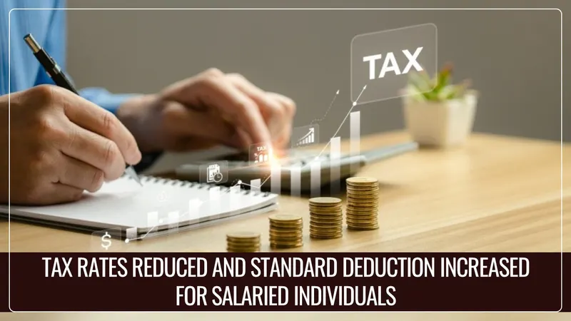 Reduction in Tax Rates and Increase in Standard Deduction for Salaried Individuals