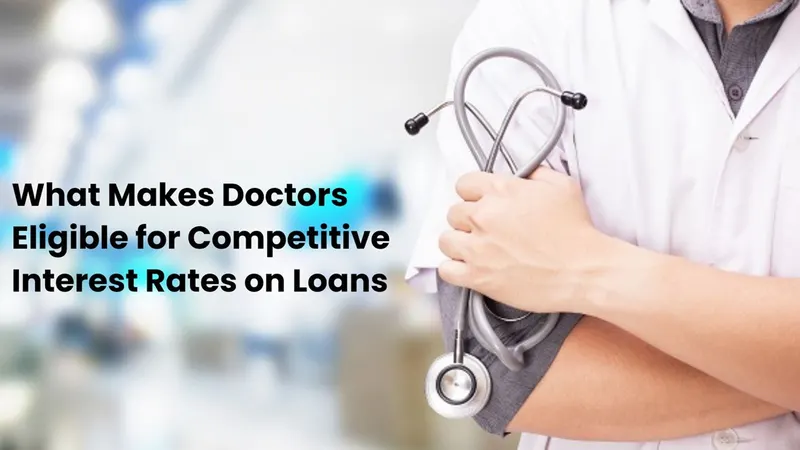 What Makes Doctors Eligible for Competitive Interest Rates on Loans