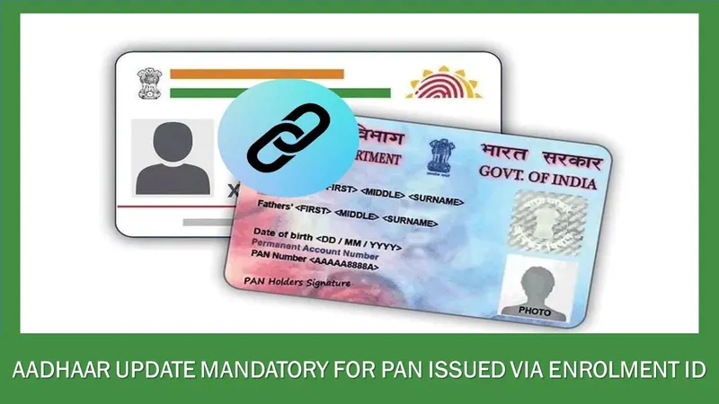Aadhaar Update Mandatory For PAN Issued via Enrolment ID; Check If It Applies to You