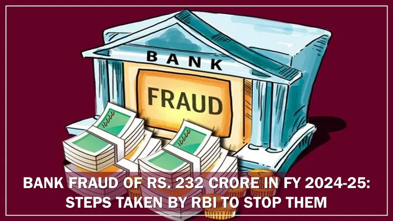 Bank Fraud of Rs. 232 Crore in FY 2024-25: Steps Taken by RBI to Stop Them