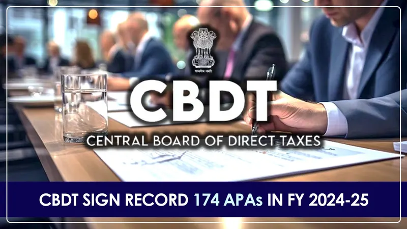 CBDT signs 174 Advance Pricing Agreements in Financial Year 2024-25