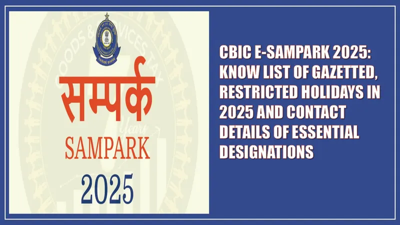 CBIC E-Sampark 2025: Know List Of Gazetted, Restricted Holidays in 2025 and Contact Details Of Essential Designations