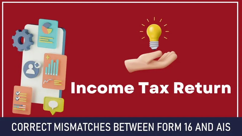 Avoid Tax Notice: Correct Mismatches Between Form 16 and AIS Before Filing ITR