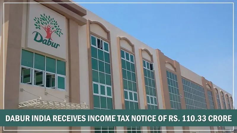 Dabur India Receives Income Tax Notice of Rs. 110.33 Crore From Income Tax Dept, Firm Planning to Appeal