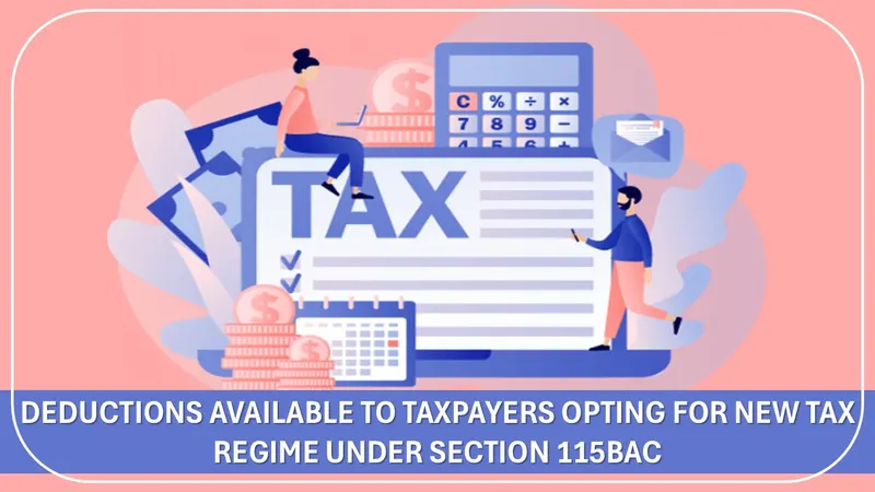 ITR Filing: Deductions Available to Taxpayers Opting for New Tax Regime
