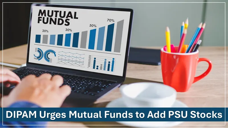 Mutual Funds Urged to Include PSU Stocks by DIPAM Secretary