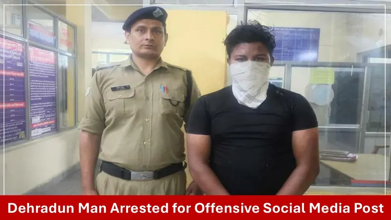 Dehradun Man Arrested for Offensive Social Media Comment