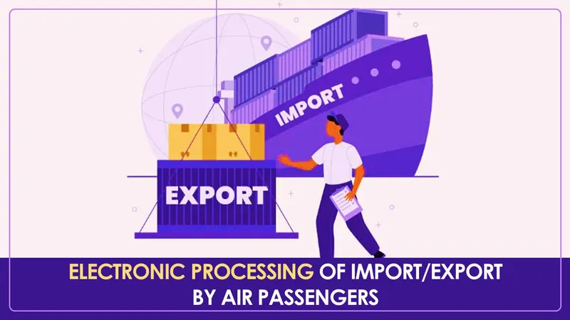 CBIC to introduce Electronic Processing of Import/Export by Air Passengers from 1st May 2025