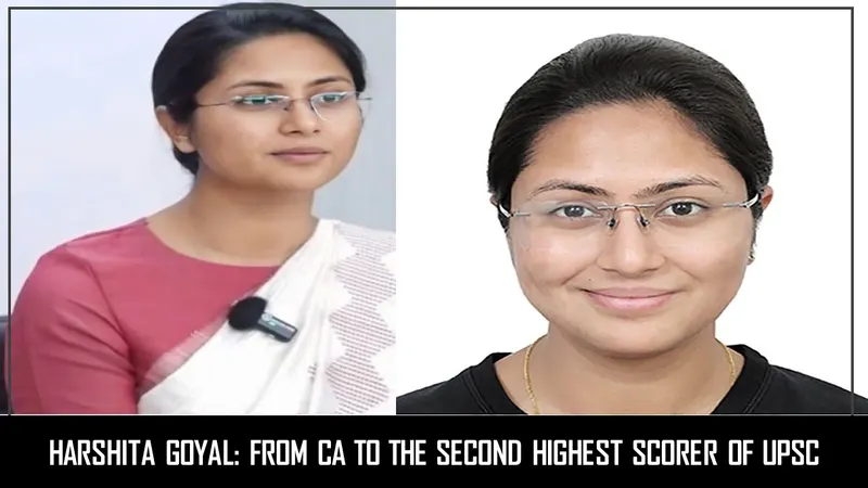 Harshita Goyal: Her Inspiring Story From CA to the Second Highest Scorer of UPSC