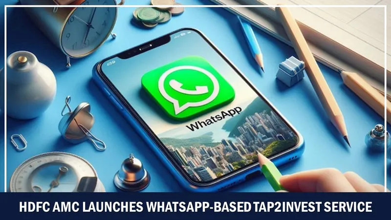What Is the WhatsApp-Based Tap2Invest Service Introduced by HDFC AMC?