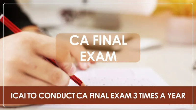 ICAI to conduct CA Final Exam 3 Times a Year: More Chances, More Success
