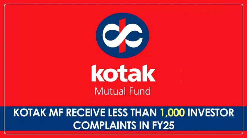 Kotak Mutual Fund: Less than 1,000 Complaints Received from Investors in FY25