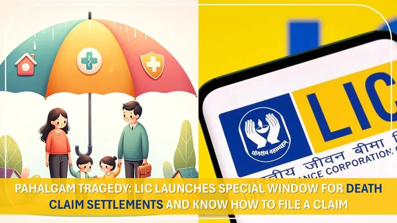 Pahalgam Tragedy: LIC Launches Special Window for Death Claim Settlements and Know How to File a Claim