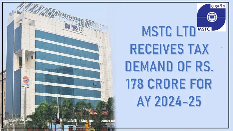 MSTC Ltd Receives Tax Demand of Rs. 178 crore for AY 2024-25