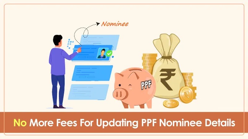 No Need to Pay Charges For Modifying PPF Nominee Details