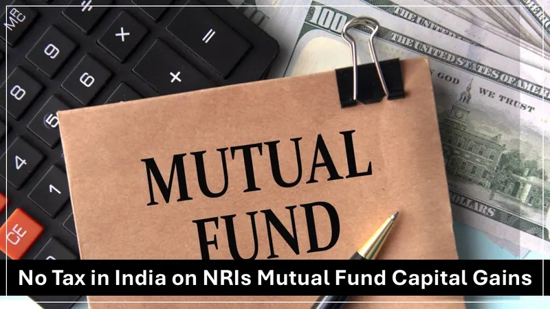 NRIs Don’t Have to Pay Tax in India on Mutual Fund Gains: ITAT