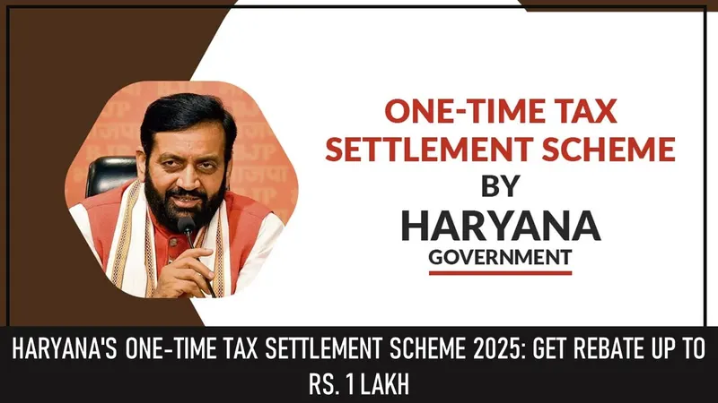 Haryana's One-Time Tax Settlement Scheme 2025: Get Rebate up to Rs. 1 Lakh