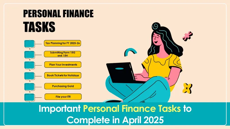 Financial Year 2025-26: Important Personal Finance Tasks to Do in April 2025