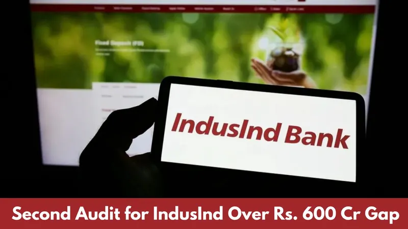 Second Forensic Audit Launched as IndusInd Bank Faces Rs. 600 Cr Income Discrepancy