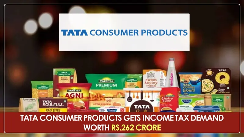Tata Consumer Products gets Income Tax Demand worth Rs.262 Crore