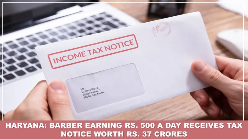 Barber Earning Rs. 500 a Day Receives Tax Notice Worth Rs. 37 Crores