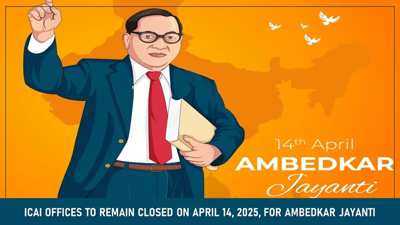 ICAI Offices to Remain Closed on April 14, 2025, for Ambedkar Jayanti