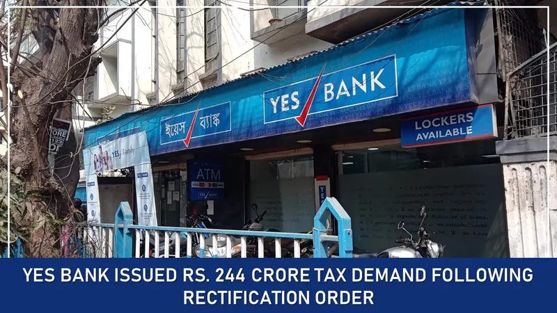 Yes Bank Issued Rs. 244 Crore Tax Demand Following Rectification Order