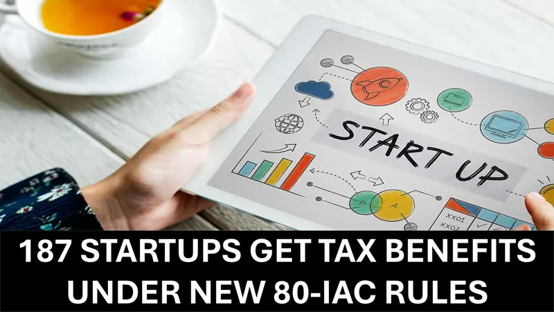 187 Startups Approved for Tax Relief Under Revised Section 80-IAC